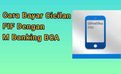 Cara Bayar Cicilan FIF Dengan  MBanking BCA