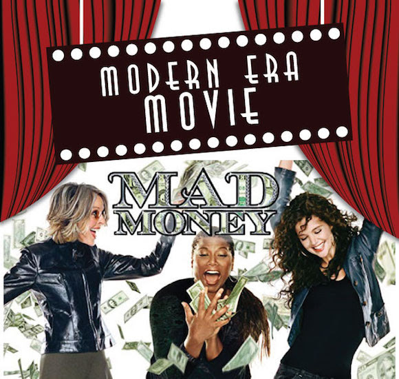 Modern Era Movie: Mad Money