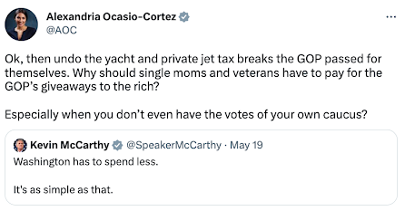  @AOC'Ok, then undo the yacht and private jet tax breaks the GOP passed for themselves. Why should single moms and veterans have to pay for the GOP’s giveaways to the rich? Especially when you don’t even have the votes of your own caucus?' 