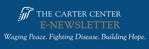 The Carter Center E-Newsletter. Waging Peace Fighting Disease. Building Hope.
