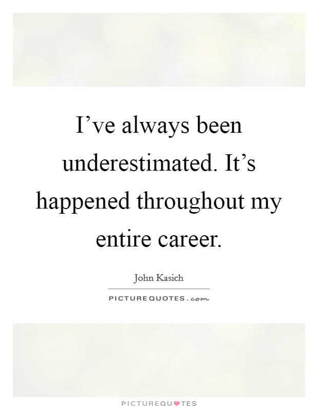 These underestimated quotes are the best examples of famous underestimated quotes on poetrysoup. I Ve Always Been Underestimated It S Happened Throughout My Picture Quotes