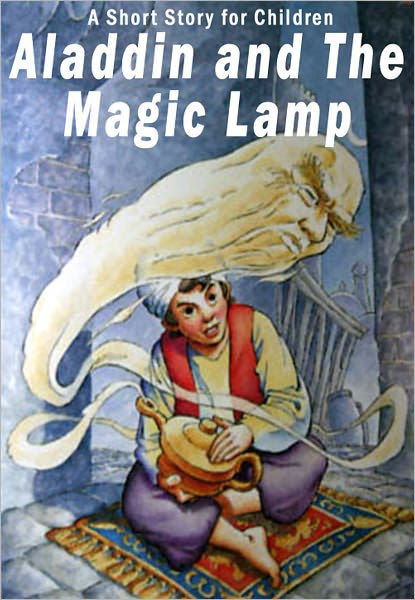 It was lying in the corner, full of dust and dirty. Aladdin And The Magic Lamp A Short Story For Children By Anonymous Nook Book Ebook Barnes Noble