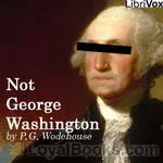 Not
            George Washington by P. G. Wodehouse