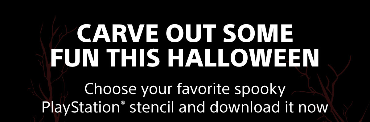 CARVE OUT SOME FUN THIS HALLOWEEN | Choose your favorite spooky PlayStation(R) stencil and download it now