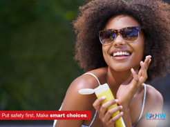 A woman applying sunscreen: Put safety first. Make smart choices.