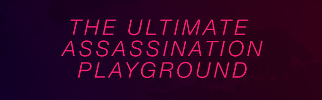 THE ULTIMATE ASSASSINATION PLAYGROUND