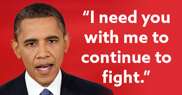 "I need you with me to continue to fight." -President Obama