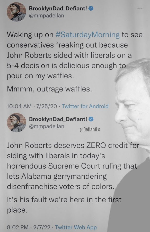 Hypocrite: Brooklyn Dad. Tweets about how great John Roberts is in early 2020 tweet, the what a jerk John Roberts is in 2022 for doing the same thing.