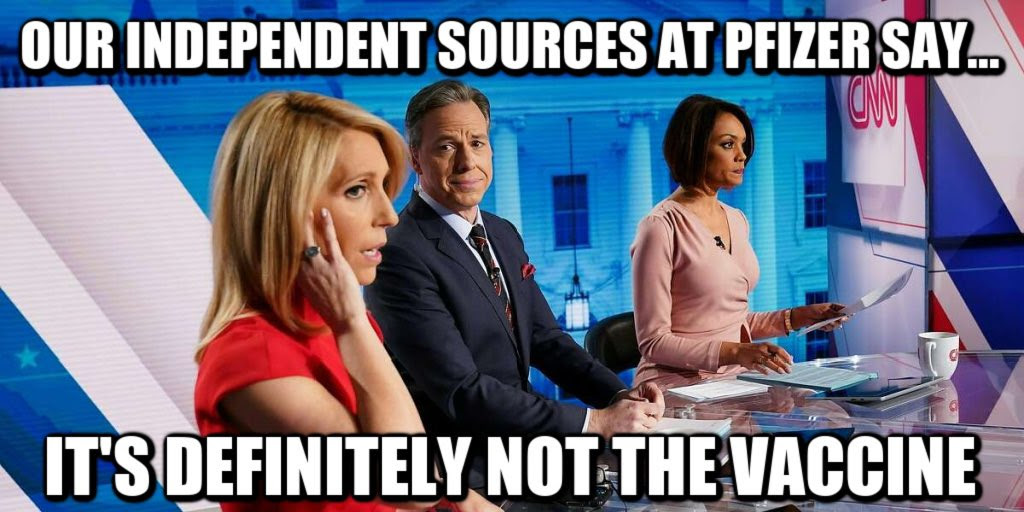 A meme showing CNN reporters with the words: Our independent sources at Pfizer say...it's definitely not the vaccine.