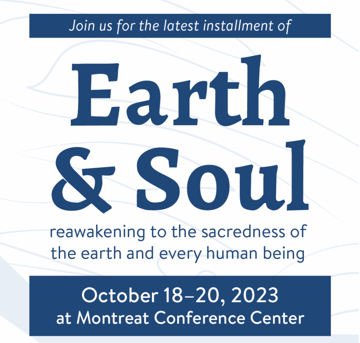 Join us for the latest installment of Earth and Soul: reawakening to the sacredness of the earth and every human being. October 18-20, 2023, at Montreat Conference Center.