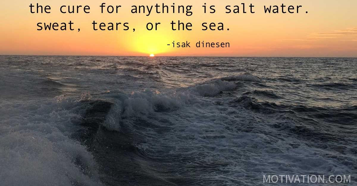 Rizwan ahmed in a headline saying salt cures 73 different diseases or conditions. Isak Dinesen Quotes Saltwater 86 Quotes X