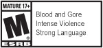 MATURE 17+ M® ESRB | Blod and Gore | Intense Violence | Strong Language