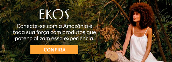 Ekos: Conecte-se com a Amazônia e toda a sua força com produtos que potencializem essa experiência.