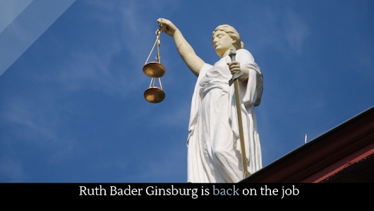 Ruth Bader Ginsburg is back on the job - Alltop Viral