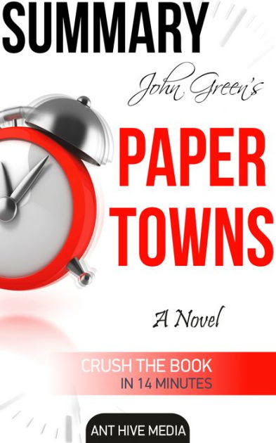 Everything you need for every book you read. John Green S Paper Towns Summary By Ant Hive Media Nook Book Ebook Barnes Noble