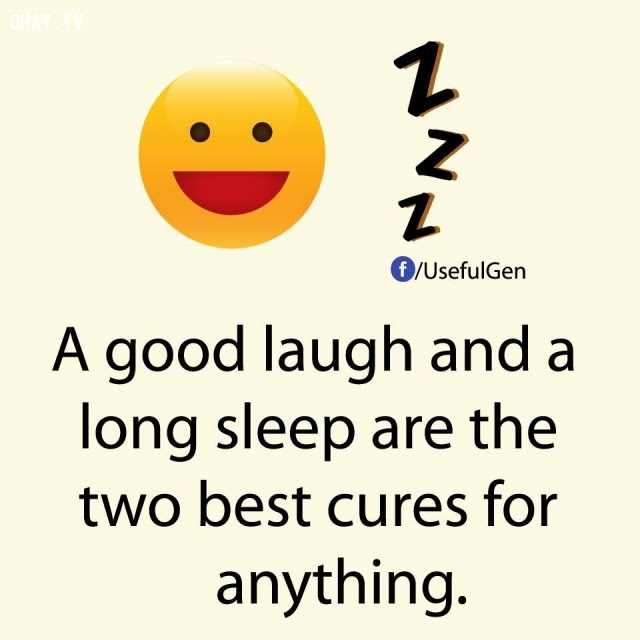 10. Một tiếng cười lớn và một giấc ngủ dài là hai phương pháp điều trị tốt nhất cho bất cứ thứ gì.,sự thật thú vị,những điều thú vị trong cuộc sống,sự thật không phải ai cũng biết,sự thật đáng kinh ngạc