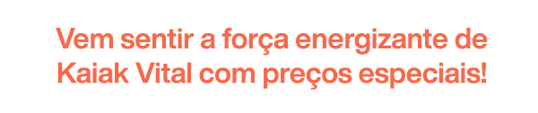 Vem sentir a força energizante de Kaiak Vital com preços especiais!