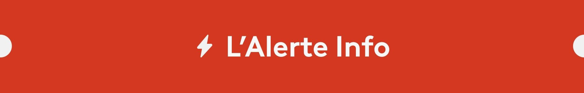 L'alerte Info : Ne ratez rien de l'actualité