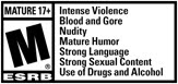 MATURE 17+ M® ESRB | Intense Violence | Blood and Gore | Nudity | Mature Humor | Strong Language | Strong Sexual Content | Use of Drugs and Alcohol