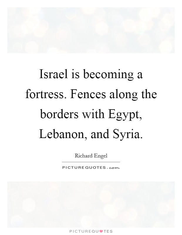 But syria is a sovereign country. fox news and other conservative media used the tweet to allege a double standard, with fox saying it. Israel Is Becoming A Fortress Fences Along The Borders With Picture Quotes