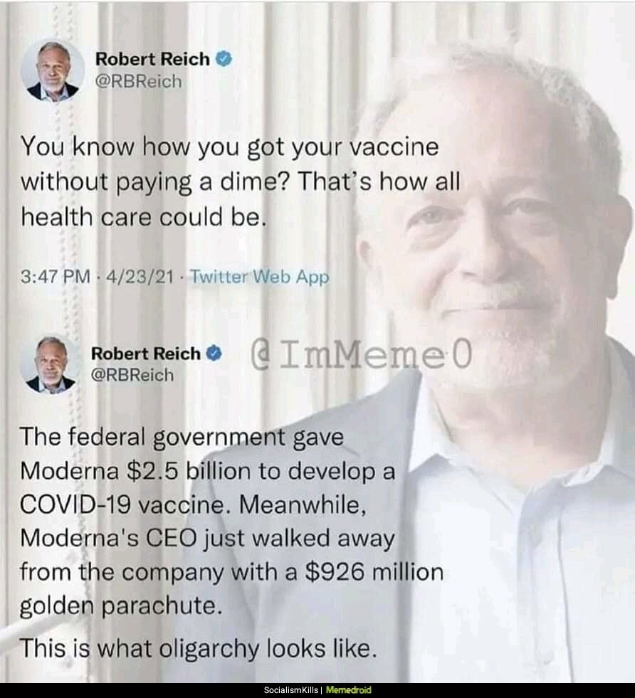 Hypocrite: Robert Reich. First he tweets that free vaccines are great and how health care should work. Then he complains about the vaccine makers getting too much money.