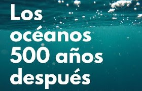 Los océanos: 500 años después