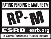 RATING PENDING TO MATURE 17+ | RP-M | ESRB esrb.org | In-Game Purchases / Users Interact
