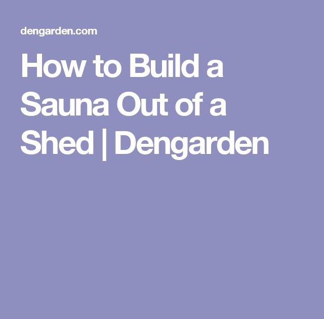 Storage shed plan: How to make a sauna out of a shed