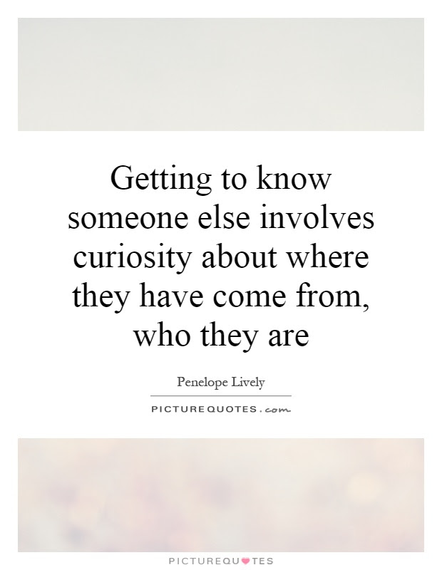 Maybe you would like to learn more about one of these? Getting To Know Someone Quotes Sayings Getting To Know Someone Picture Quotes