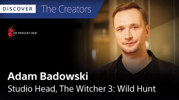 DISCOVER The Creators | CD PROJEKT RED® | Adam Badowski | Studio Head, The Witcher 3: Wild Hunt
