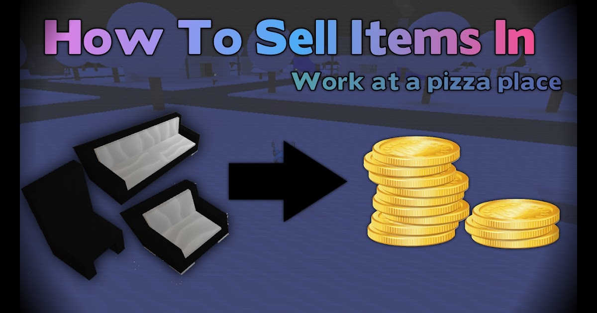 Roblox Work At A Pizza Place How To Sell Furniture - ronaldomg roblox work at a pizza place