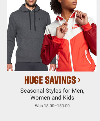 HUGE SAVINGS - Seasonal Styles for Men, Women and Kids | Was 18.00-150.00 | SHOP NOW