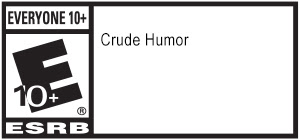 EVERYONE 10+ | E 10+ | ESRB Crude Humor