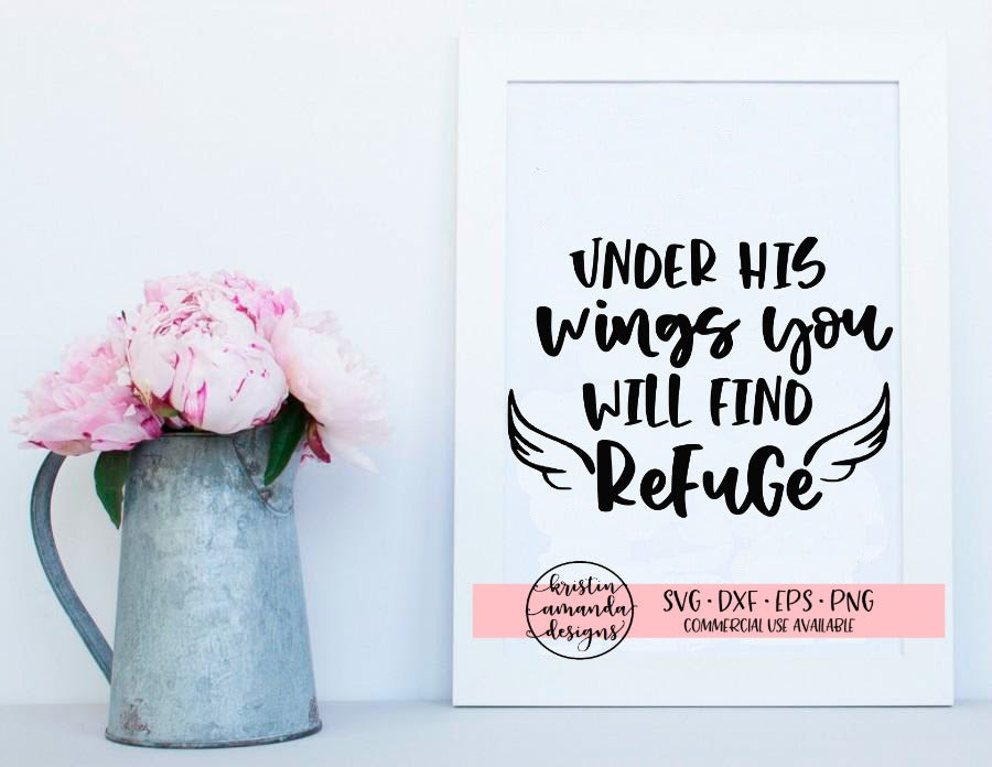 Download Under His Wings You Will Find Refuge Svg Dxf Eps Png Cut File Cricut Kristin Amanda Designs
