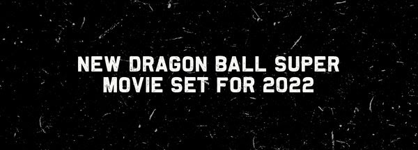 The movie's announcement was originally accidentally leaked by toei animation europe, who had it uploaded to their website, although without the quote by toriyama. New Dragon Ball Super Movie Set For 2022 Inked Gaming