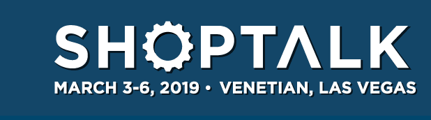 Shoptalk - March 3-6, 2019 -- Venetian, Las Vegas