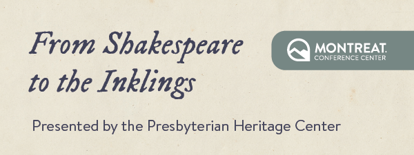 From Shakespeare to the Inklings presented by the Presbyterian Heritage Center