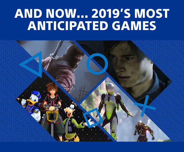 AND NOW... 2019'S MOST ANTICIPATED GAMES
