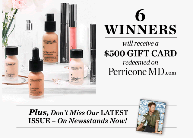 6 Winners will recieve a $500 gift card redeemed on Perriconemd.com. Plus, don't miss our latest issue, on newsstands now.