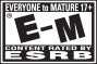 EVERYONE to MATURE 17+ E-M® CONTENT RATED BY ESRB