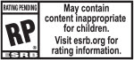 RATING PENDING | RP® | ESRB | May contain content inappropriate for children. Visit esrb.org for rating information.