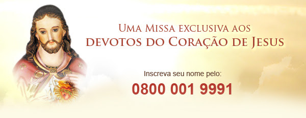 Seus pedidos de oração serão inscritos na Missa do Sagrado Coração de Jesus.  Ligue 0800 001 9991