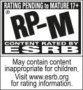 RATING PENDING to MATURE 17+ | RP-M® CONTENT RATED BY ESRB | May contain content inappropriate for children. Visit www.esrb.org for rating information.