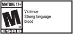 MATURE 17+ ESRB | Violence, Strong Language, Blood