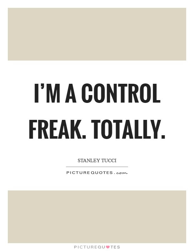 The author didn't say that. Control Freak Quotes Sayings Control Freak Picture Quotes