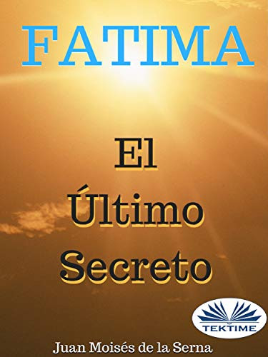 Descargar Ebook Fatima El Ultimo Secreto De Juan Moises De La Serna Pdf Epub Mobi Gratis