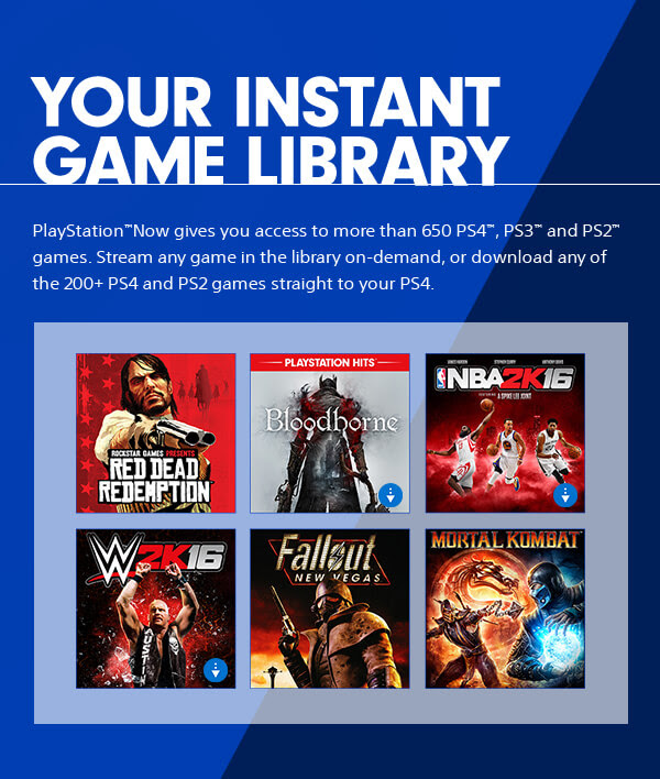 Your Instant game library PlayStation(TM)Now gives you access to more than 650 PS4(TM), PS3(TM) and PS2(TM) games. Stream any game in the library on-demand, or download any of the 200+ PS4 and PS2 games straight to your PS4.
