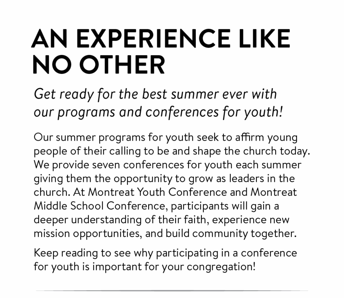 An experience like no other - Get ready for the best summer ever with or programs and conferences for youth!: Our summer programs for youth seek to affirm young people of their calling to be and shape the church today. We provide seven conferences for youth each summer giving them the opportunity to grow as leaders in the church. At Montreat Youth Conference and Montreat Middle School Conference, participants will gain a deeper understanding of their faith, experience new mission opportunities, and build community together.  Keep reading to see why participating in a conference for youth is important for your congregation!