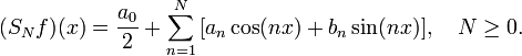 (S_N f)(x) = \frac{a_0}{2} + \sum_{n=1}^N \, [a_n \cos(nx) + b_n \sin(nx)], \quad N \ge 0.