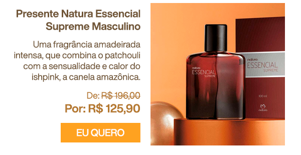 Presente Natura Essencial Supreme Masculino. Eu Quero